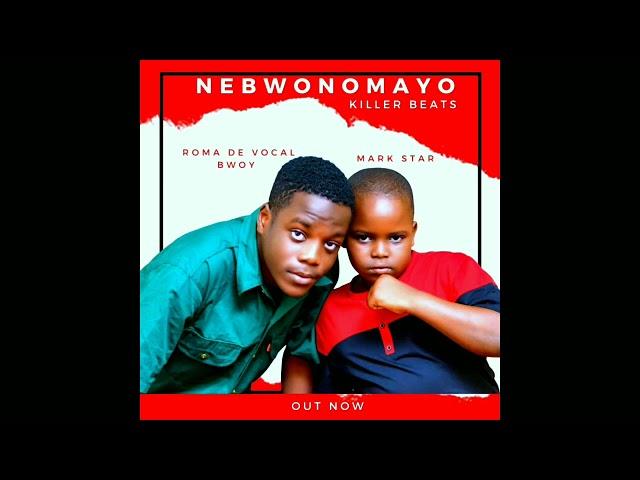 Nebwonomayo Roma De Vocal Bwoy ft Mark star