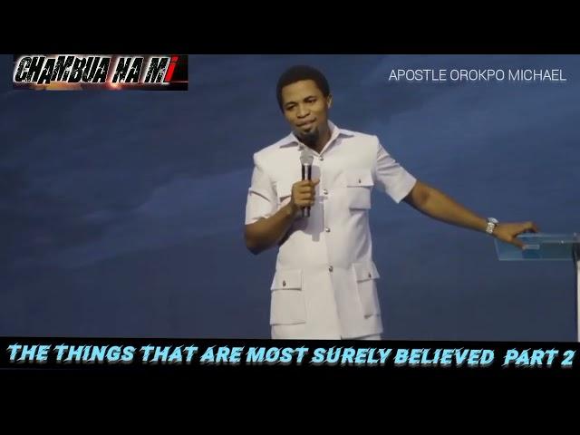 THE THINGS THAT ARE SURELY BELIEVED By Apostle Orokpo Michael part 2