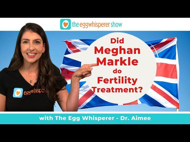 Did Meghan Markle do Fertility Treatment?