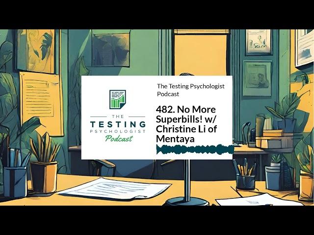 482. No More Superbills! w/ Christine Li of Mentaya | The Testing Psychologist Podcast