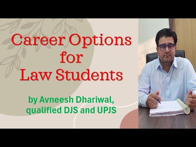Career Options for Law Students by Avneesh Dhariwal, qualified DJS and UPJS