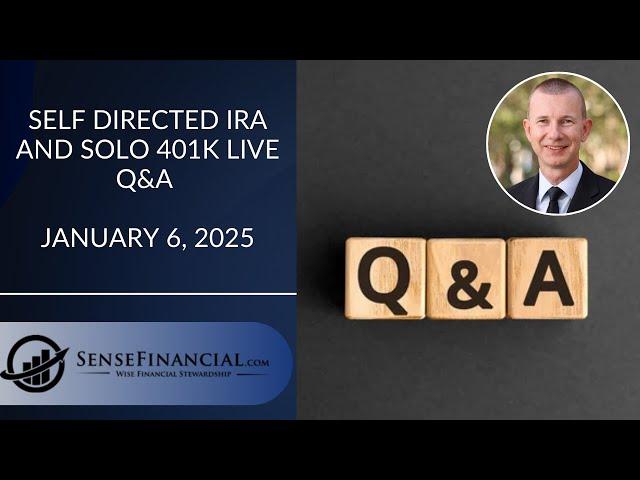 Solo 401k and Self Directed IRA Live Q&A Session January 6, 2025