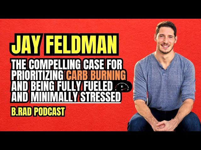 B rad Podcast Jay Feldman #4 The Compelling Case For Prioritizing Carb Burning