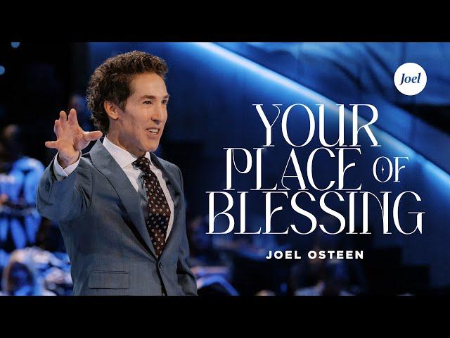 Your Place Of Blessing | Joel Osteen