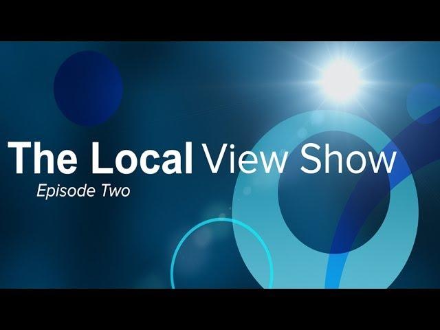 The Local View Show: Episode 2