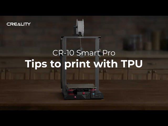 Tips to Print with TPU by CR-10 Smart Pro