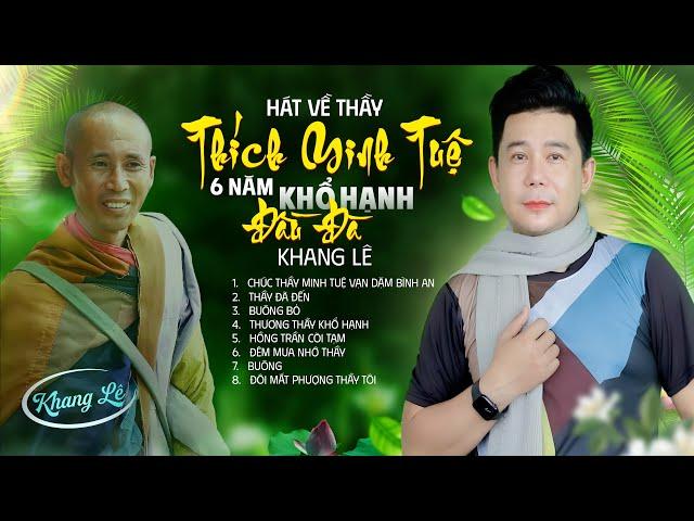 Album 6 NĂM KHỔ HẠNH ĐẦU ĐÀ - Khang Lê | Tuyển Chọn Bài Hát Về Thầy Thích Minh Tuệ Gây Bão TIKTOK