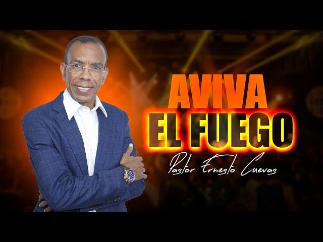 AVIVA EL FUEGO//PASTOR ERNESTO CUEVAS