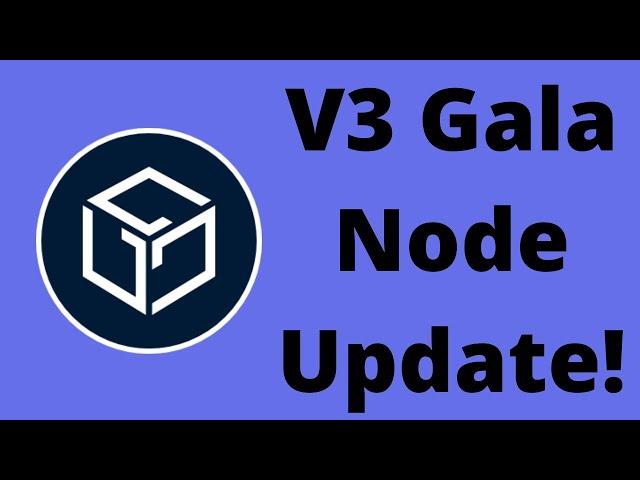 Gala Node V3 Upgrade - Update Your Gala Nodes, or Lose Crypto!