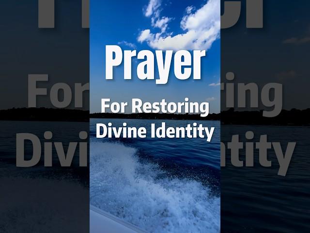 Prayer for restoring divine identity:Child of God-Loved,Chosen,Forgiven,Redeemed and Blessed!