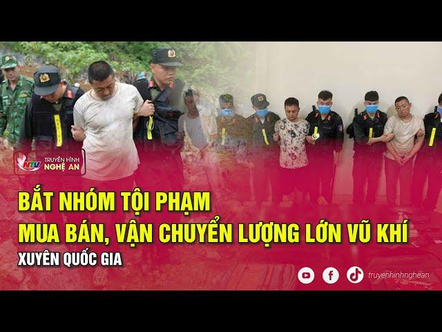 Bắt nhóm tội phạm mua bán, vận chuyển lượng lớn vũ khí xuyên quốc gia