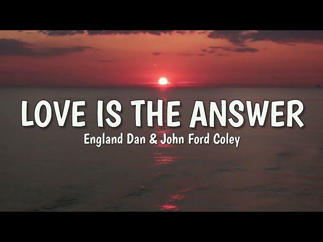 Love is the Answer (LYRICS) by England Dan & John Ford Coley 
