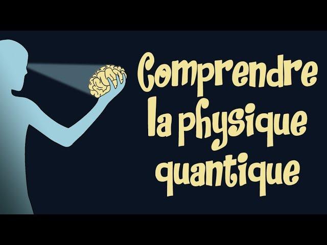 Comprendre la physique quantique