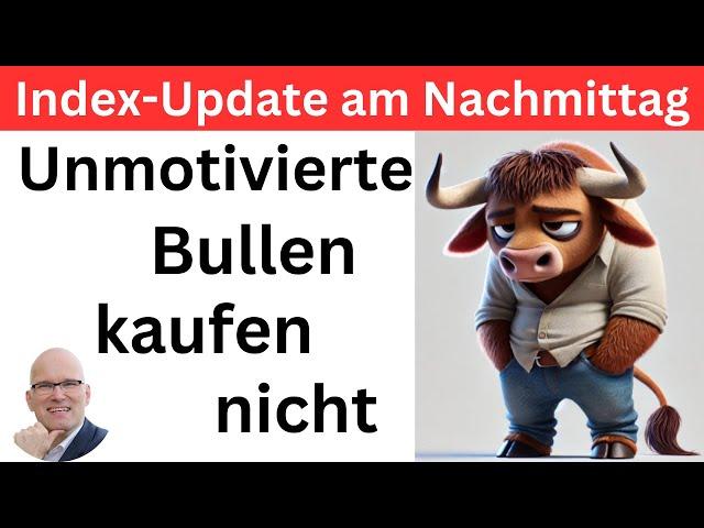 Index-Update am Nachmittag: Kippt die Laune? | BORN-4-Trading