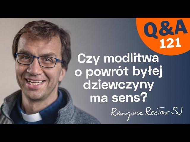 Czy modlitwa o powrót byłej dziewczyny ma sens?  [Q&A#121] Remigiusz Recław SJ