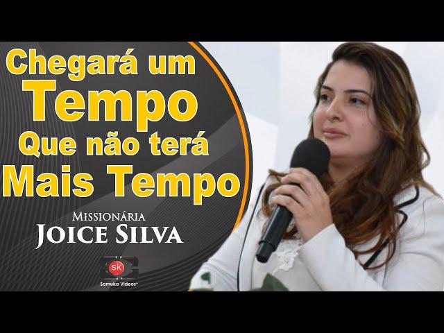 Missionária Joice Silva | Chegará um tempo que não terá mais tempo!