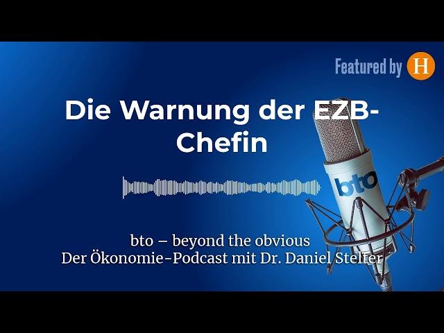 Die Warnung der EZB-Chefin #263 | bto – der Ökonomie-Podcast von Dr. Daniel Stelter