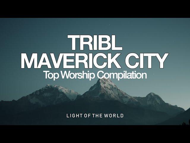 Top TRIBL | Maverick City Worship Compilation | Light of the World