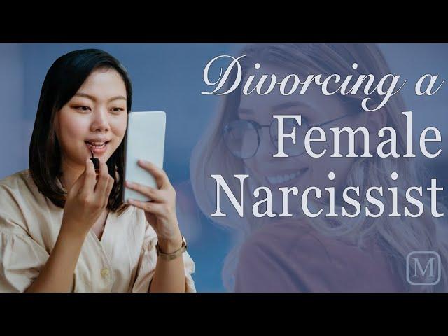 Divorcing a Female Narcissist