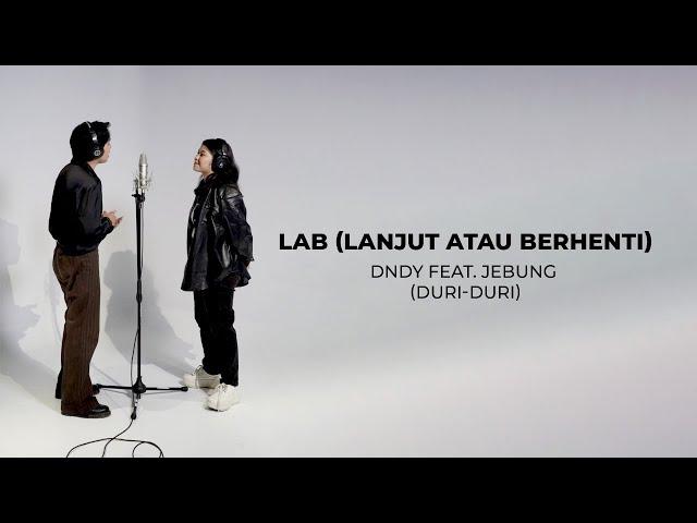 DNDY - LAB (Lanjut Atau Berhenti) feat. Jebung (Duri-Duri Version)