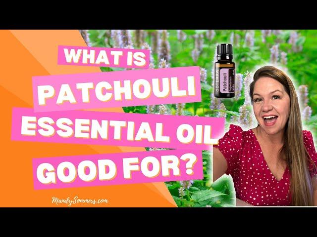 What is Patchouli Essential Oil Good For?