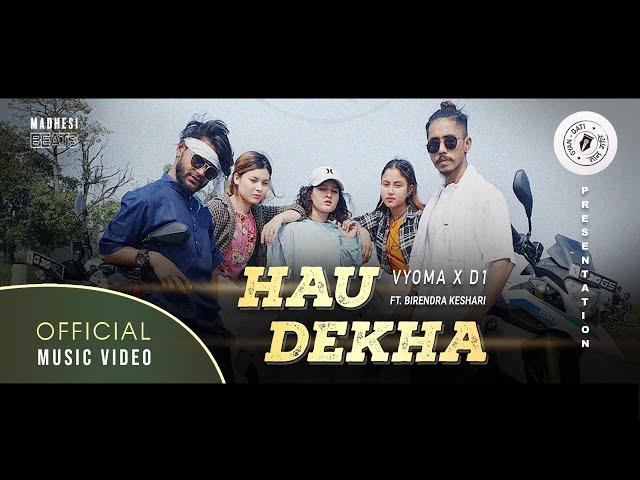 "HAU DEKHA" - VYOMA X D1 ft. Birendra Keshari ( Official Music Video )