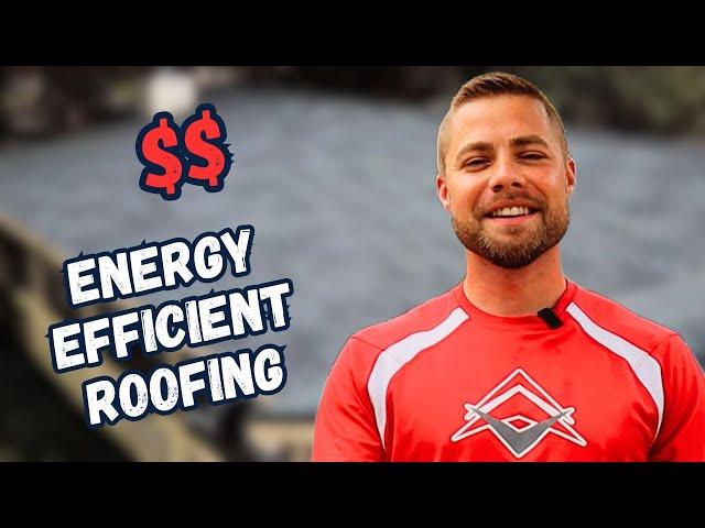 Benefits of An Energy Efficient Roof