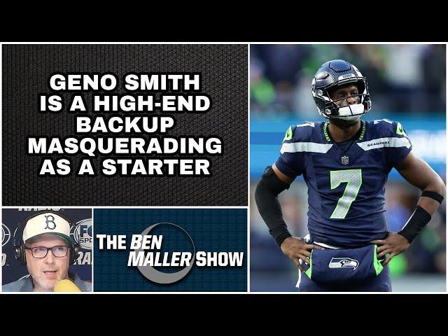 Ben Maller  - Geno Smith Is A High-End Backup Masquerading As A Starter