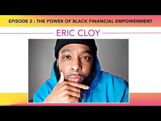 Episode 2 - The Power of Black Financial Empowerment (Eric Cloy)