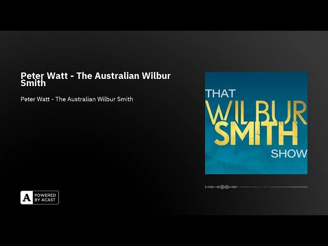 That Wilbur Smith Show Episode 30 : Peter Watt - The Australian Wilbur Smith