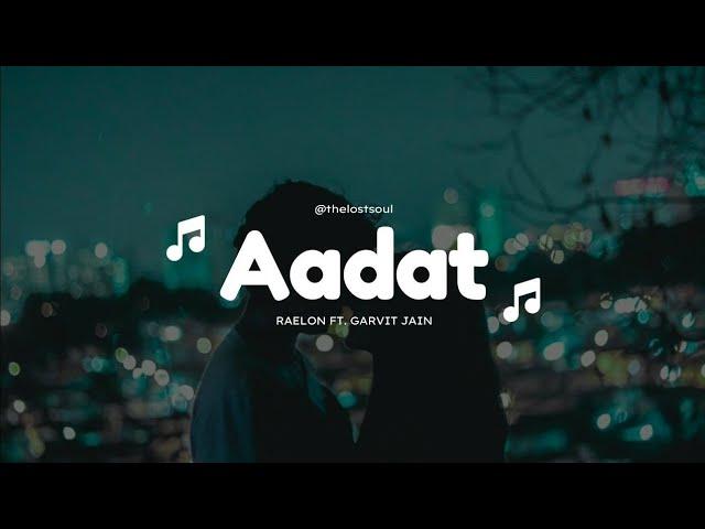 Aadat - RAELON (ft. Garvit Jain) | THE LOST SOUL