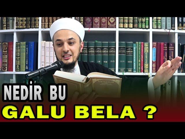 NEDİR BU GALU BELA ? / Emrullah Aktürk