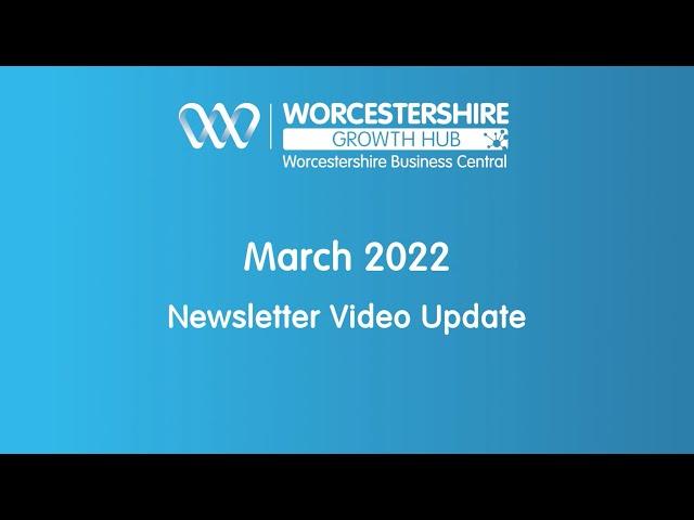 Worcestershire Growth Hub - March 2022 Newsletter Introduction