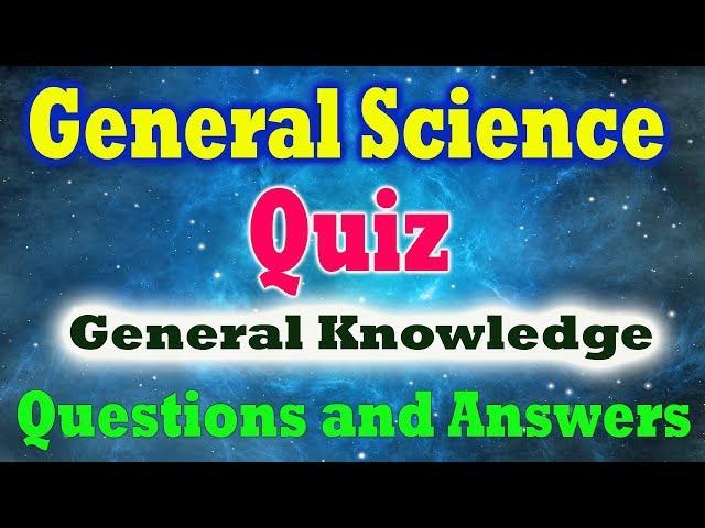 40 General Science Quiz General Knowledge Questions and Answers | Science GK | Science Questions