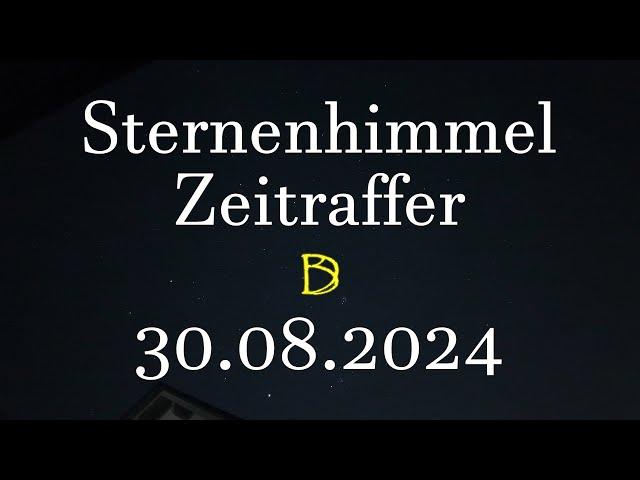 Sternenhimmel - Zeitraffer - 30.08.2024 - Videobeschreibung beachten