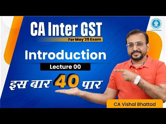 Demo Lec 00: Introduction to GST | CA Inter GST | Regular Batch for May'25 | CA Vishal Bhattad