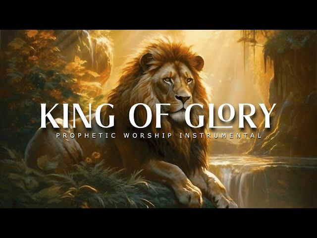 King of Glory : Powerful Prophetic Worship Music