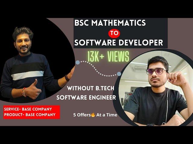 BSC Mathematics to Software Developer |5 offers || Service based to Product base company|No B.tech