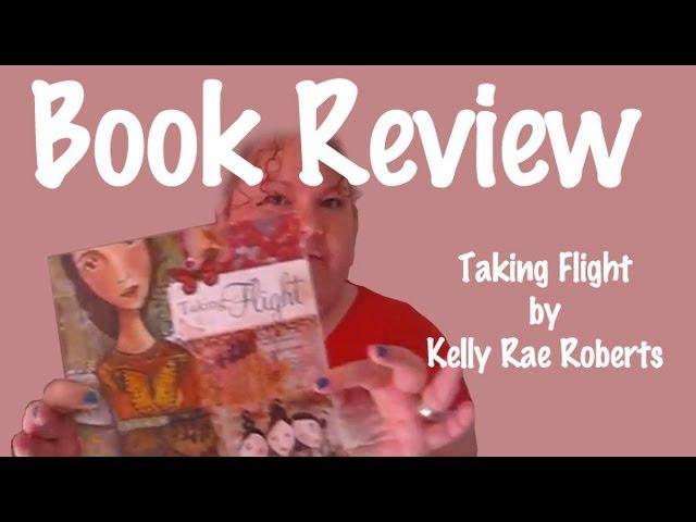 Mrs Brimbles Book Review: Taking Flight by Kelly Rae Roberts