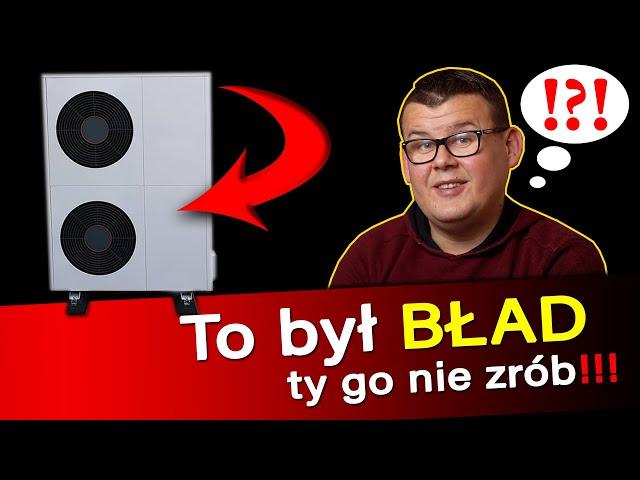 NIE kupuj Pompy Ciepła... to BŁĄD!!! a jak musisz, to tylko taką.