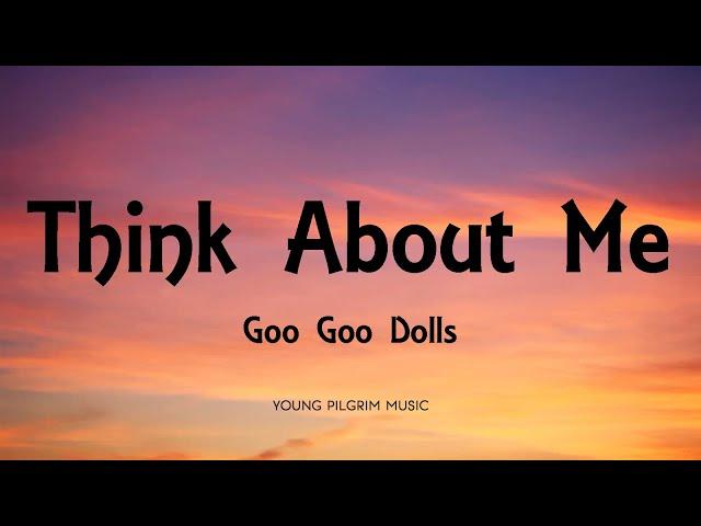 Goo Goo Dolls - Think About Me (Lyrics) - Gutterflower (2002)