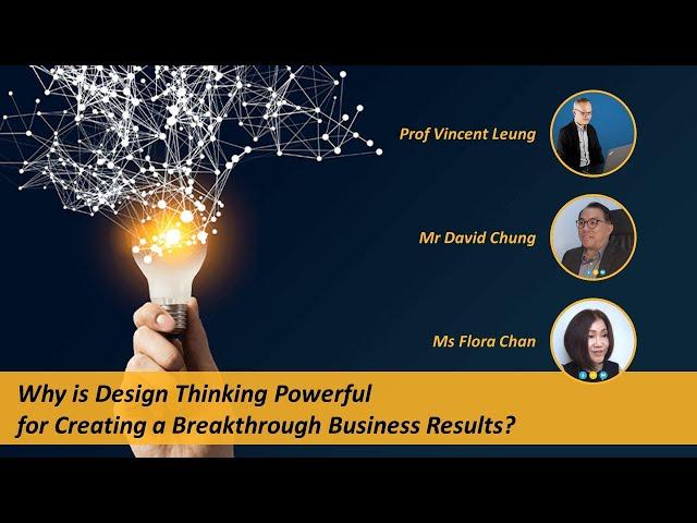 Why is Design Thinking Powerful for Creating Breakthrough Business? Dr. Vincent Leung & David Chung