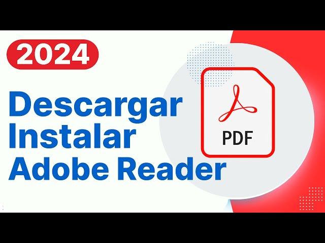 Descargar e Instalar Adobe Reader Gratis 2024- El Lector y Editor de PDF gratuito más confiable