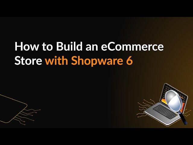 How to Build an eCommerce Store with Shopware 6