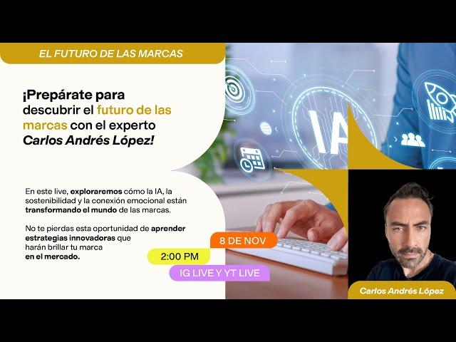 !Prepárate para descubrir el futuro de las marcas con el experto Carlos Andrés López¡