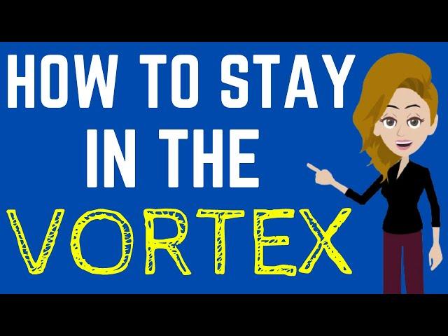 Abraham Hicks ~ How To Stay In The Vortex
