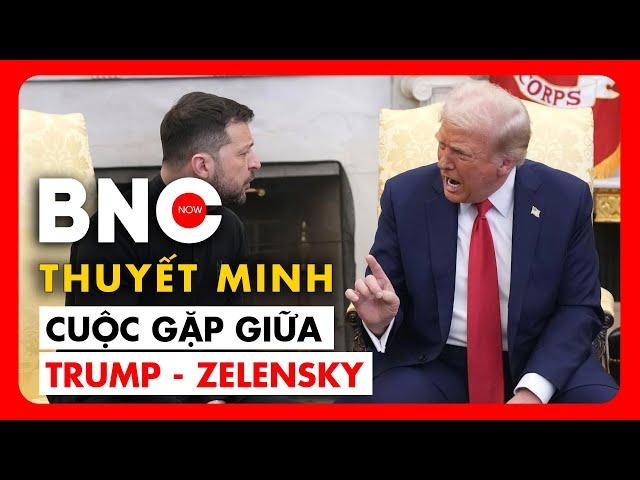 Thuyết minh: Toàn bộ trận cãi tay đôi giữa ông Zelensky và TT Trump | BNC Now