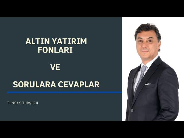 ALTIN YATIRIM FONLARI VE SORULARA CEVAPLAR