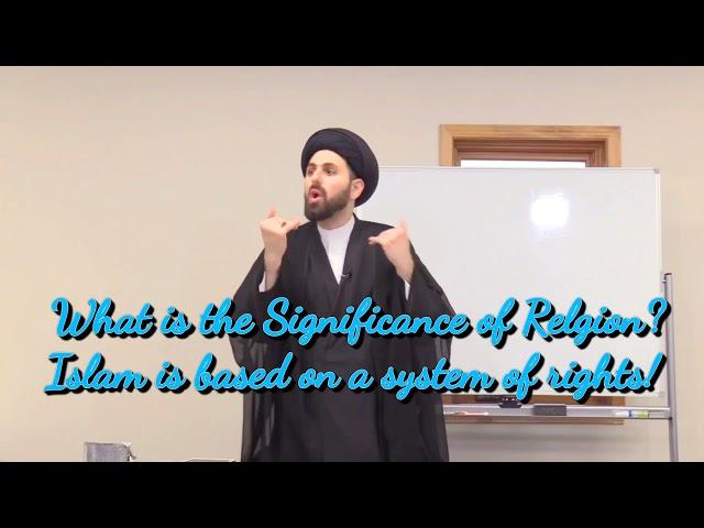 What is the Significance of Relgion? Islam is based on a system of rights! - Qazwini