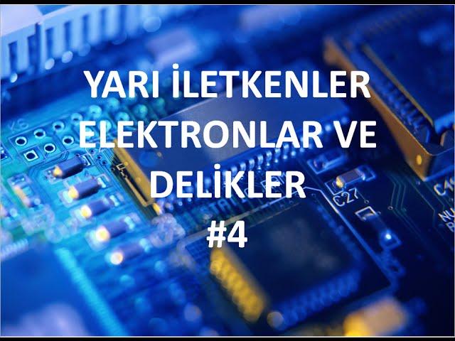 Yarı İletkenler, Elektronlar ve Delikler - #4